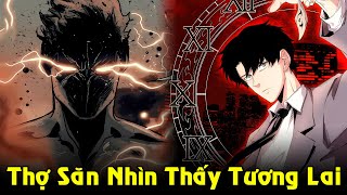 Sở Hữu Đôi Mắt Thấy Tương Lai, Thợ Săn Thao Túng Toàn Thế Giới | Full Phần 1 Review Truyện