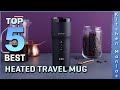 Top 5 Best Heated Travel Mug Review in 2025