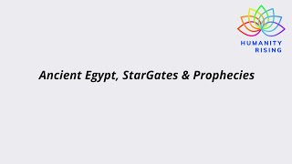 Humanity Rising 1076: Ancient Egypt, StarGates & Prophecies