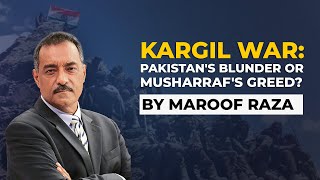 Kargil War: How Musharraf's Personal Ambition Led To Pakistan's Humiliation? | Maroof Raza