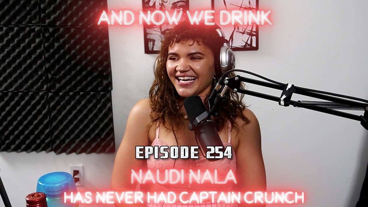 And Now We Drink Episode 254 with Naudi Nala
