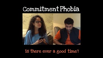 Commitment Phobia- Is there ever a right time?