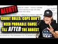 Court Decides Cops Can Make Up Charges AFTER they ARREST YOU