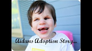 SPECIAL NEEDS ADOPTION / AIDANS STORY