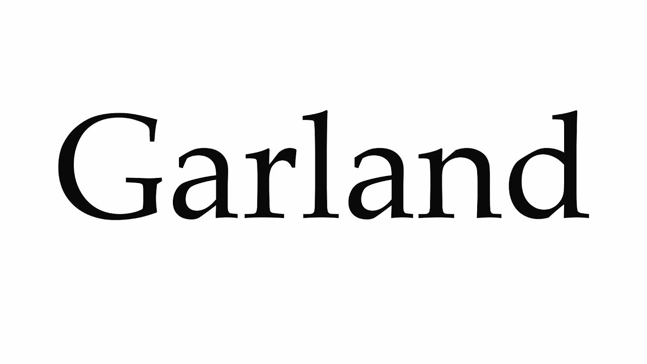 How to Pronounce Garland YouTube