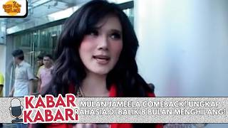 MULAN JAMEELA COMEBACK! UNGKAP RAHASIA DI BALIK 8 BULAN MENGHILANG! | KABAR-KABARI