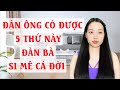 Đàn ông có được 5 thứ này đàn bà si mê cả đời