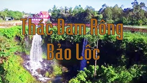 Thác Đam Rông Cầu Đôi Lộc Phát Bảo Lộc - Thác nước Bảo Lộc không thua kém thác Dambri.