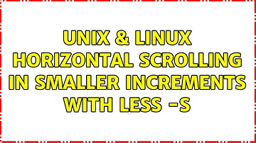 Unix & Linux: Horizontal scrolling in smaller increments with less -S (4 Solutions!!)