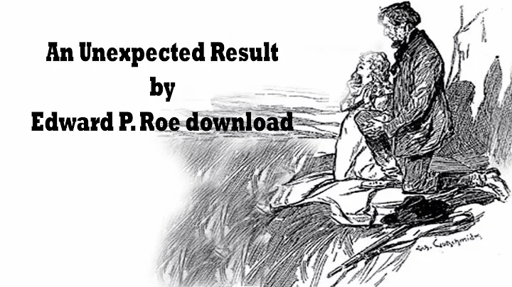 An Unexpected Result by Edward Payson Roe - Full A...