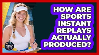 How Are Sports Instant Replays Actually Produced? - Sports Jobs