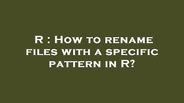R : How to rename files with a specific pattern in R?