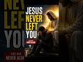 Jesus Never Left You #jesus #god #godsays #shorts