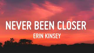 Erin Kinsey - Never Been Closer (Lyrics)