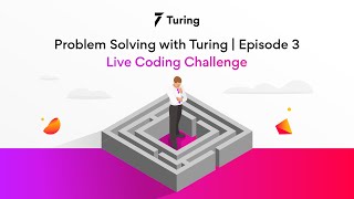 Live Coding Challenge | Episode 3 | Problem Solving with Turing