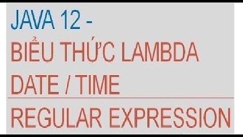 Java 13) Biểu thức LAMBDA, DateTime và REGULAR EXPRESSION | Lập trình Java cơ bản | Teacher ANH FPT
