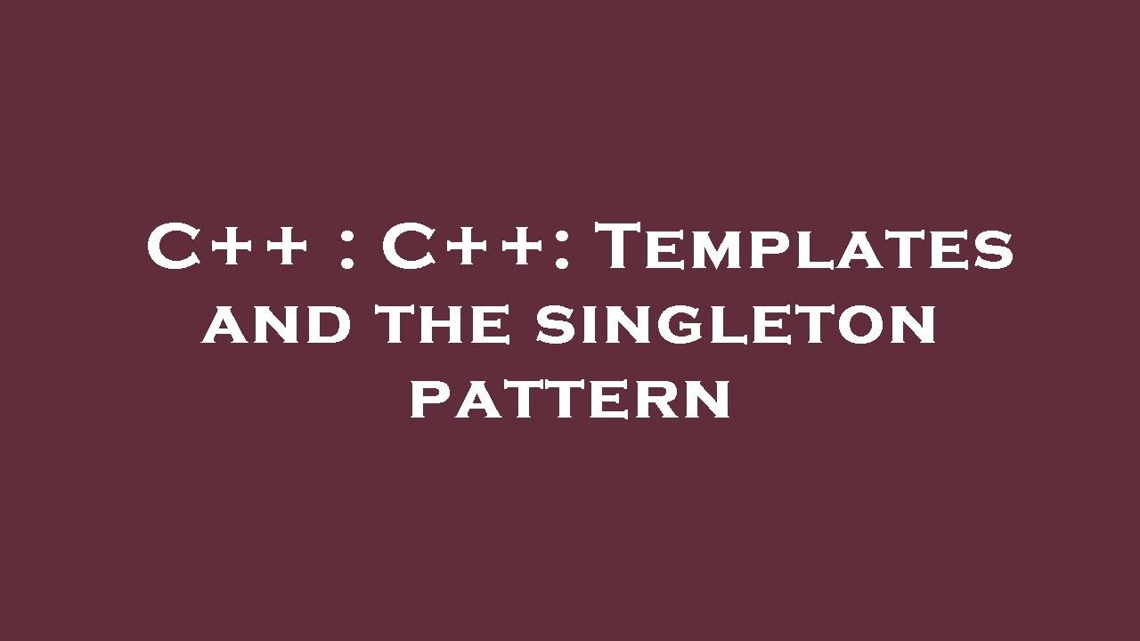 C++ : C++: Templates and the singleton pattern - YouTube