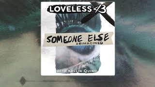 Loveless x Kellin Quinn - Someone Else (Reimagined)