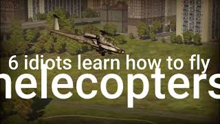 [War Thunder] Idiots learn how to fly (helicopters)