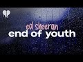 ed sheeran - end of youth (lyrics)