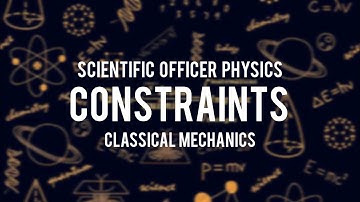 CONSTRAINTS ||  CLASSICAL MECHANICS  || SCIENTIFIC OFFICER PHYSICS