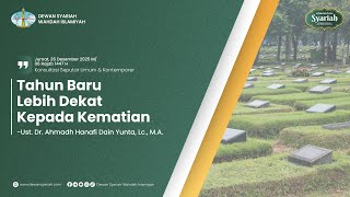 🪦Tahun Baru Lebih Dekat Kepada Kematian | Ust. Dr. Ahmad Hanafi Dain Yunta, Lc., M.A.