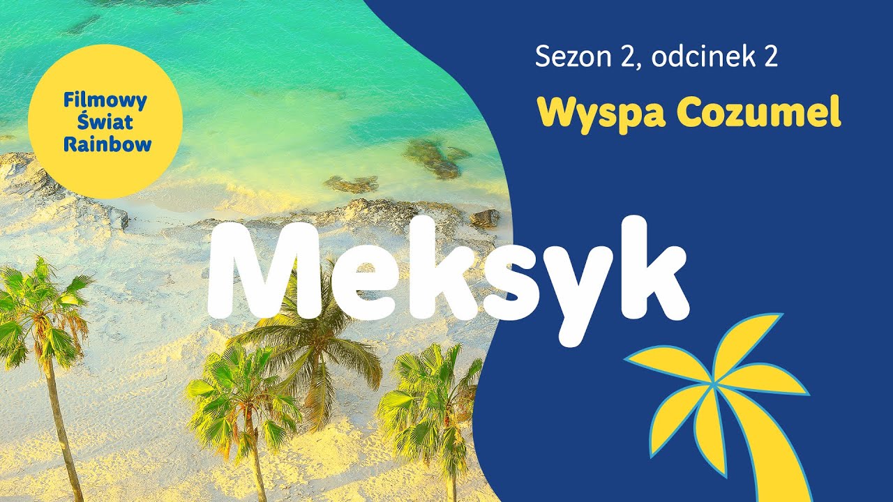 Meksyk - Wyspa Cozumel i jej atrakcje - Filmowy Świat Rainbow - sezon 2,  odcinek 2 - YouTube