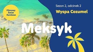 Meksyk - Wyspa Cozumel i jej atrakcje - Filmowy Świat Rainbow - sezon 2,  odcinek 2 - YouTube