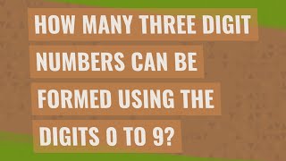How many three digit numbers can be formed using the digits 0 to 9?