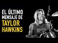 El último mensaje de Taylor Hawkins