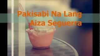 Aiza Seguerra - Pakisabi Na Lang (Lyric video)