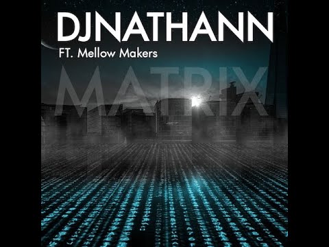 Djnathann ft mellow makers   matrix remix edit remastered