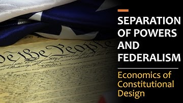 Separation of Powers & Federalism: The Economics of Constitutional Design, pt. 3