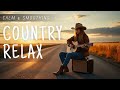 Country Relax Mix 🌄 Soft Country Guitar for Nature &amp; Serenity