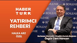 Borlease, Halka Arzdan Gelen Kaynakla Agresif Büyüyecek - Yatırımcı Rehberi Halka Arz Özel