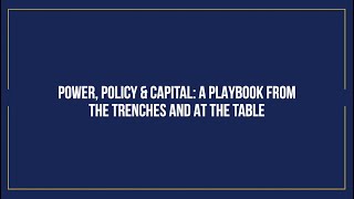 Power, Policy & Capital: A Playbook from the Trenches and at the Table