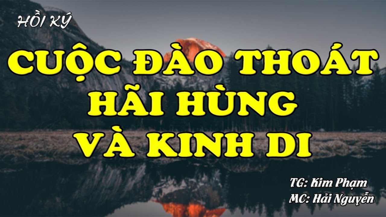 CUỘC ĐÀO THOÁT HÃI HÙNG VÀ KINH DỊ | Hồi Ức Miền Nam | Hồi Ký Miền Nam