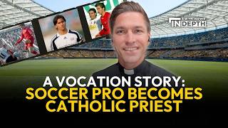 Former Professional Soccer Player Becomes Catholic Priest: A Vocation Story | EWTN News In Depth