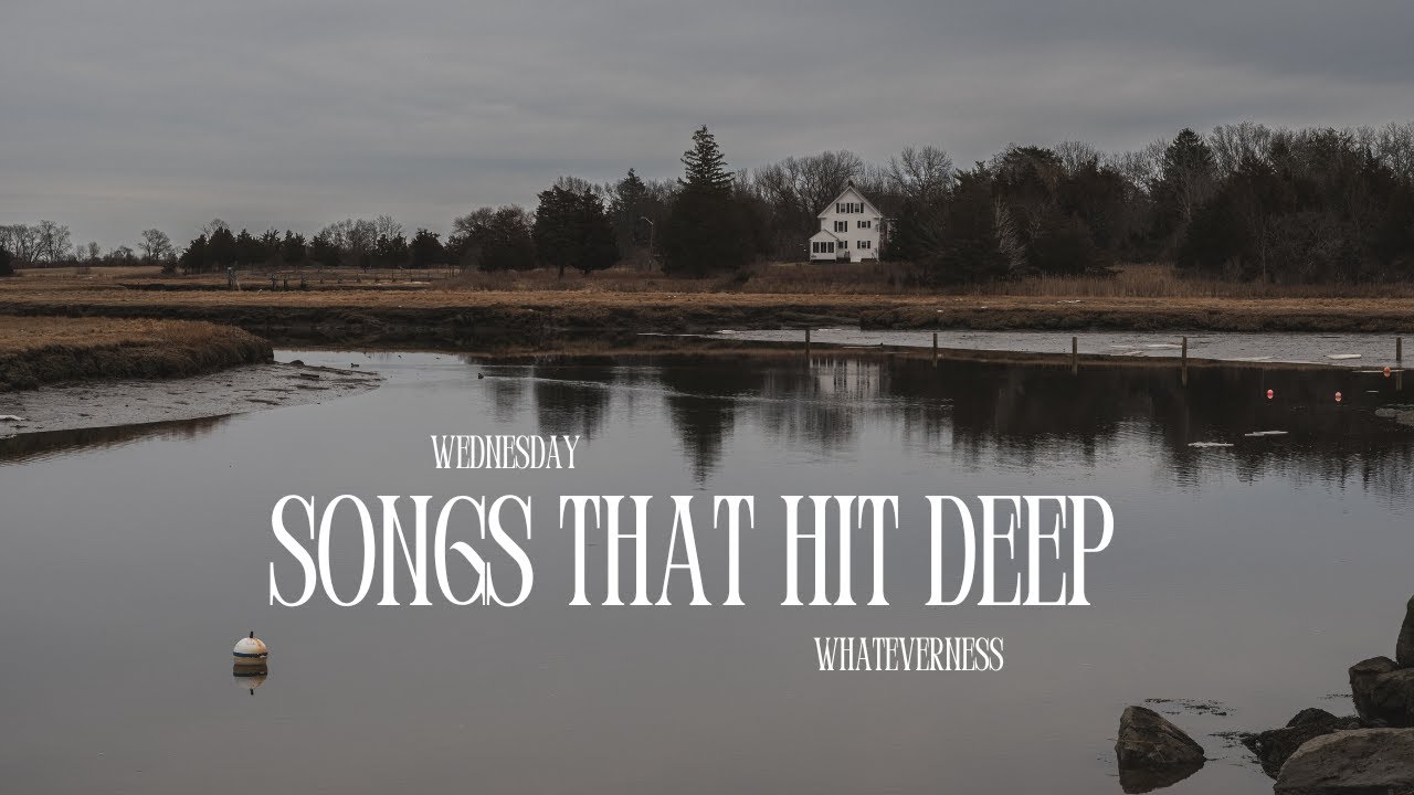 Wednesday Whateverness: Songs That Hit Deep