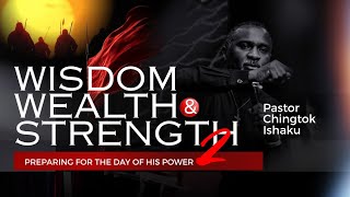 Wisdom, Wealth & Strength Part 2: Preparing for the Day of His Power | Pastor Chingtok Ishaku