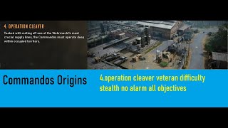Commandos Origins 4 operation cleaver veteran difficulty stealth no alarm all objectives