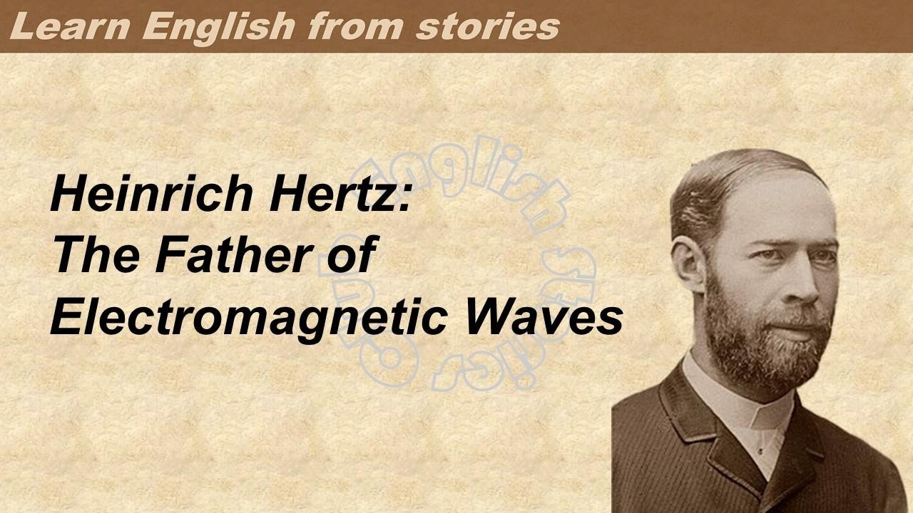 0222 | Heinrich Hertz  | Learn English through stories | Graded Reader 3