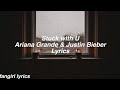 Stuck with U || Ariana Grande & Justin Bieber Lyrics