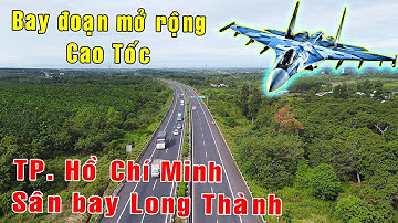 Bay xem đoạn đường mở rộng cao tốc TP. HỒ CHÍ MINH - LONG THÀNH - DẦU GIÂY [Việt Nam GO]