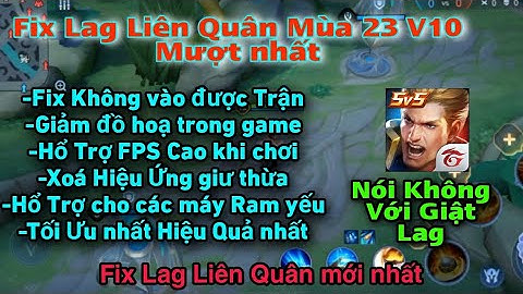 Fix Lag Liên Quân Mùa 23 V10 Mới Nhất - FPS Cao Fix Không Vô Được Trận Giảm Đồ Hoạ Siêu Nhẹ Mượt .