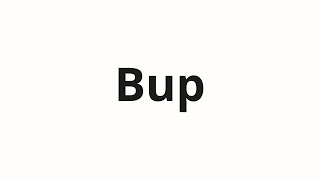 How to pronounce Bup