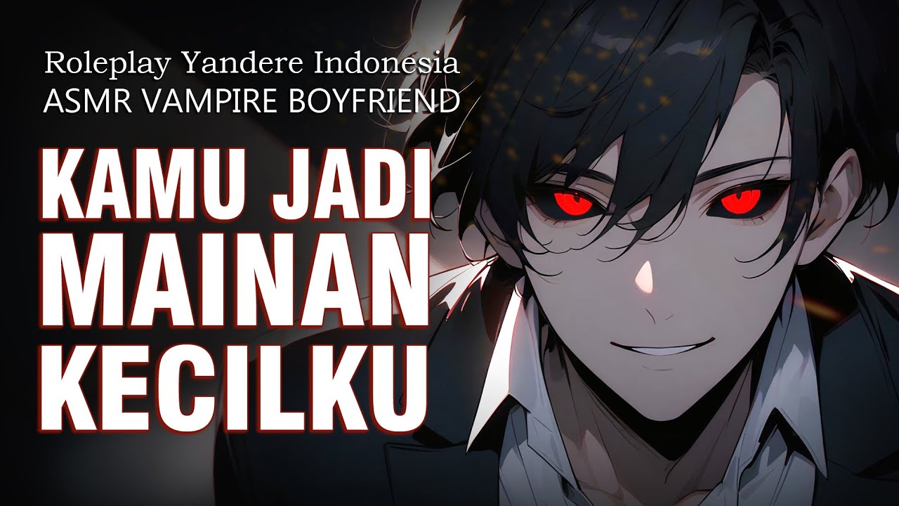 ASMR Roleplay Indonesia VAMPIRE MANIAK YANG KEJAM TAPI NIKMAT || Rere Yandere