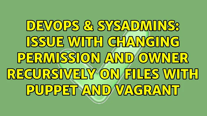 Issue with changing permission and owner recursively on files with puppet and vagrant