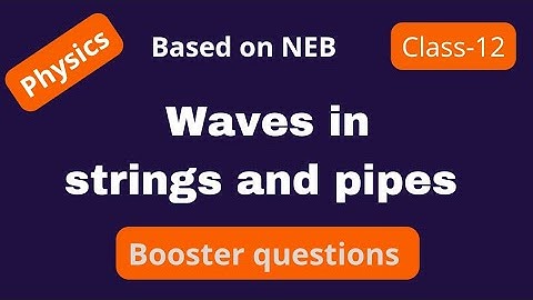 Waves in pipes and strings class 12 | Booster Numericals on Pipes and strings NEB |