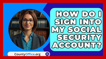 How Do I Sign Into My Social Security Account? - CountyOffice.org